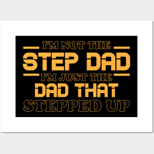 I'm Not The Step Dad I'm Just The Dad That Stepped Up Shirt Funny Father's Day Posters and Art